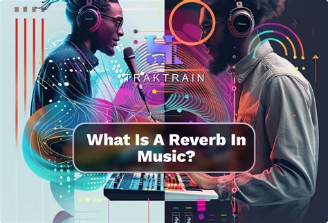 What Does Reverb Do in Music: An Insight into the Magic of Sound